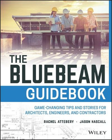 The Bluebeam Guidebook: Game-changing Tips and Stories for Architects, Engineers, and Contractors