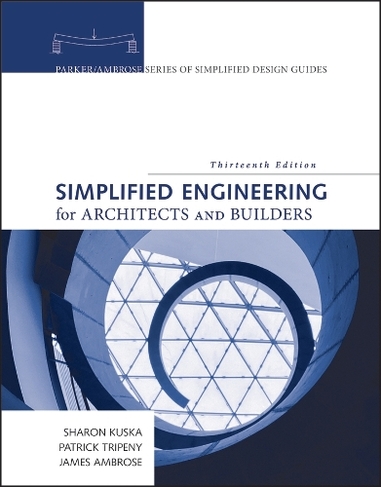 Simplified Engineering for Architects and Builders: (Parker/Ambrose Series of Simplified Design Guides 13th edition)