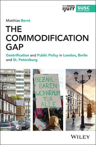 The Commodification Gap: Gentrification and Public Policy in London, Berlin and St. Petersburg (IJURR Studies in Urban and Social Change Book Series)