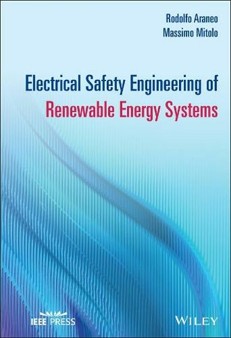 Electrical Safety Engineering of Renewable Energy Systems: (IEEE Press)