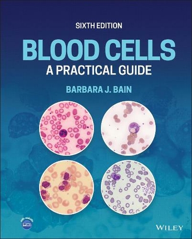 Blood Cells: A Practical Guide (6th edition)