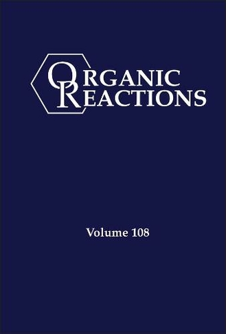 Organic Reactions, Volume 108: (Organic Reactions)