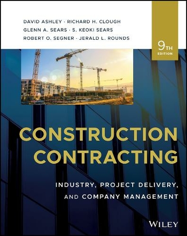 Construction Contracting: Industry, Project Delive ry, and Company Management, Ninth Edition