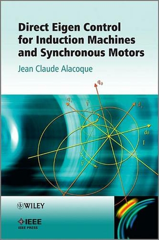 Direct Eigen Control for Induction Machines and Synchronous Motors: (IEEE Press)
