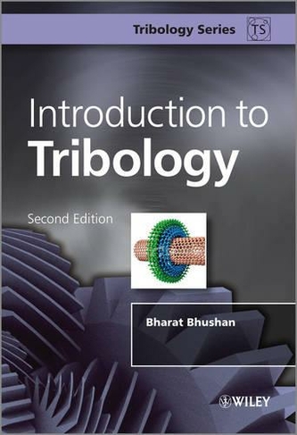 Introduction to Tribology: (Tribology in Practice Series 2nd edition)