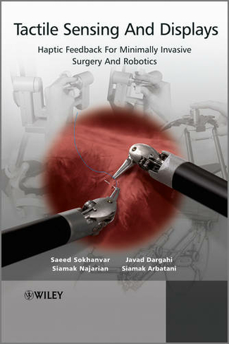 Tactile Sensing and Displays: Haptic Feedback for Minimally Invasive Surgery and Robotics