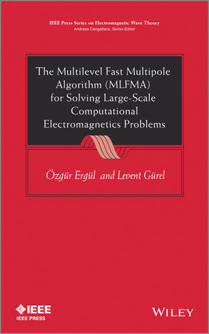 The Multilevel Fast Multipole Algorithm (MLFMA) for Solving Large-Scale Computational Electromagnetics Problems: (IEEE Press)