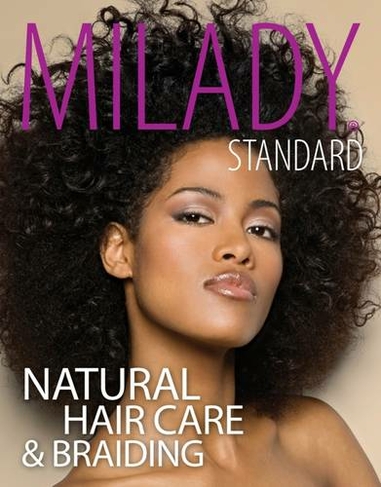 Milady Standard Natural Hair Care & Braiding: (New edition)