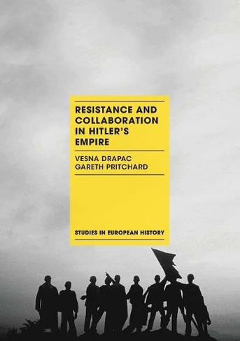 Resistance and Collaboration in Hitler's Empire: (Studies in European History)