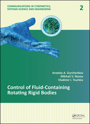 Control of Fluid-Containing Rotating Rigid Bodies: (Communications in Cybernetics, Systems Science and Engineering)