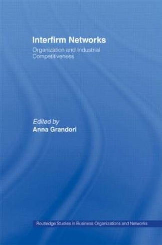 Interfirm Networks: Organization and Industrial Competitiveness (Routledge Studies in Business Organizations and Networks)