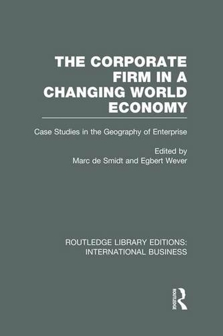 The Corporate Firm in a Changing World Economy (RLE International Business): Case Studies in the Geography of Enterprise (Routledge Library Editions: International Business)