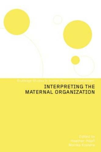 Interpreting the Maternal Organization: (Routledge Studies in Human Resource Development)
