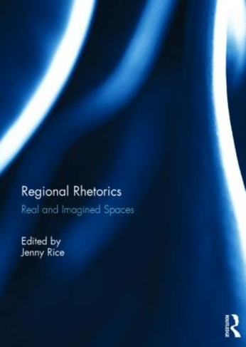 Regional Rhetorics: Real and Imagined Spaces (Rhetoric Society Quarterly)