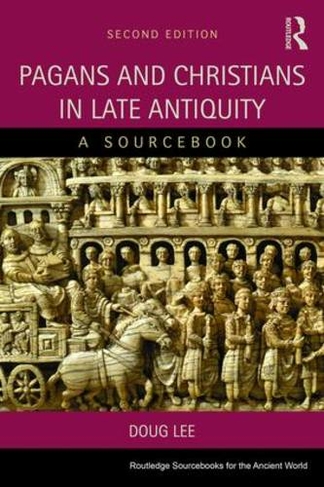 Pagans and Christians in Late Antiquity: A Sourcebook (Routledge Sourcebooks for the Ancient World 2nd edition)