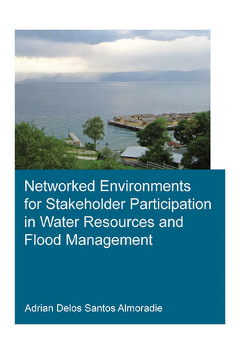 Networked Environments for Stakeholder Participation in Water Resources and Flood Management: (IHE Delft PhD Thesis Series)