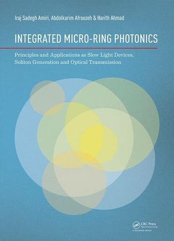 Integrated Micro-Ring Photonics: Principles and Applications as Slow Light Devices, Soliton Generation and Optical Transmission