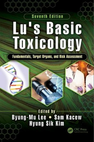 Lu's Basic Toxicology: Fundamentals, Target Organs, and Risk Assessment, Seventh Edition (7th edition)