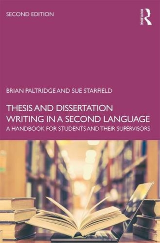 Thesis and Dissertation Writing in a Second Language: A Handbook for Students and their Supervisors (2nd New edition)
