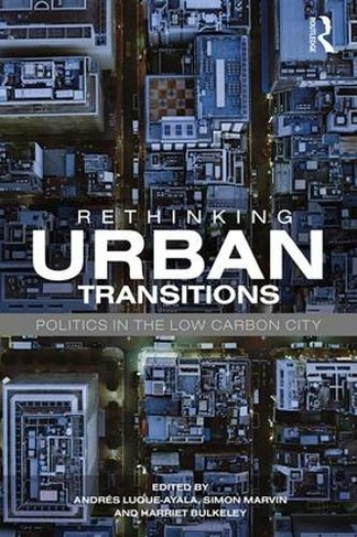 Rethinking Urban Transitions: Politics in the Low Carbon City