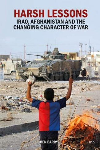 Harsh Lessons: Iraq, Afghanistan and the Changing Character of War (Adelphi series)