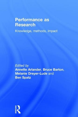 Performance as Research: Knowledge, methods, impact
