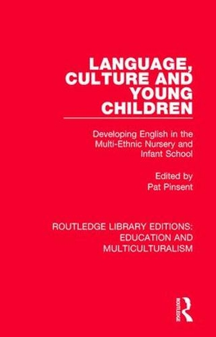 Language, Culture and Young Children: Developing English in the Multi-ethnic Nursery and Infant School (Routledge Library Editions: Education and Multiculturalism)