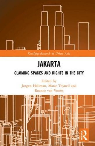 Jakarta: Claiming spaces and rights in the city (Routledge Research on Urban Asia)