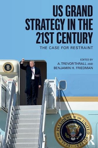US Grand Strategy in the 21st Century: The Case For Restraint (Routledge Global Security Studies)