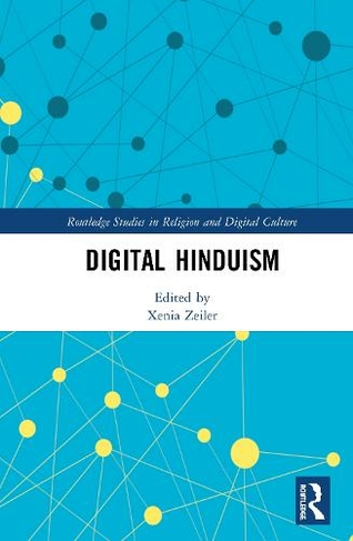 Digital Hinduism: (Routledge Studies in Religion and Digital Culture)