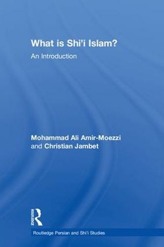 What is Shi'i Islam?: An Introduction (Routledge Persian and Shi'i Studies)