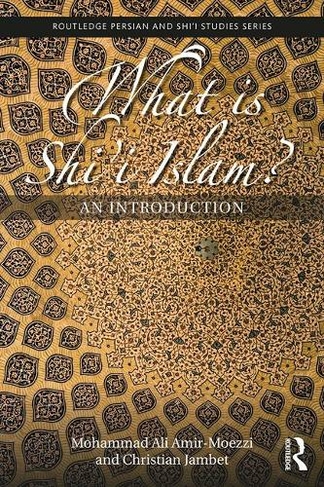 What is Shi'i Islam?: An Introduction (Routledge Persian and Shi'i Studies)