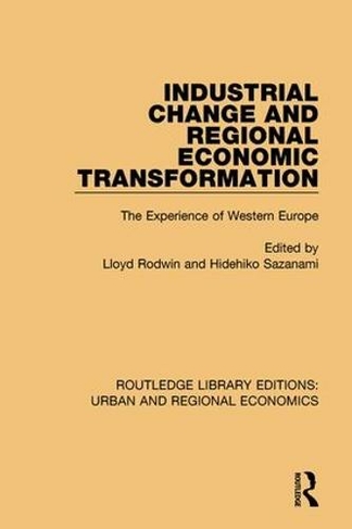 Industrial Change and Regional Economic Transformation: The Experience of Western Europe (Routledge Library Editions: Urban and Regional Economics)