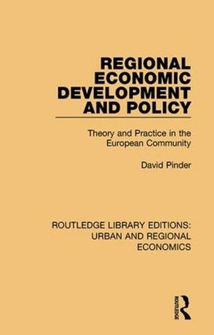 Regional Economic Development and Policy: Theory and Practice in the European Community (Routledge Library Editions: Urban and Regional Economics)