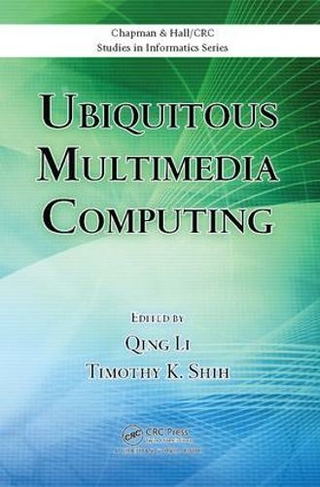 Ubiquitous Multimedia Computing: (Chapman & Hall/CRC Studies in Informatics Series)
