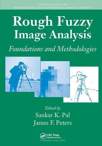 Rough Fuzzy Image Analysis: Foundations and Methodologies (Chapman & Hall/CRC Mathematical and Computational Imaging Sciences Series)