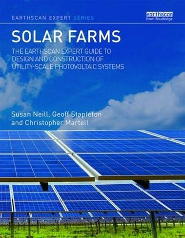 Solar Farms: The Earthscan Expert Guide to Design and Construction of Utility-scale Photovoltaic Systems (Earthscan Expert)