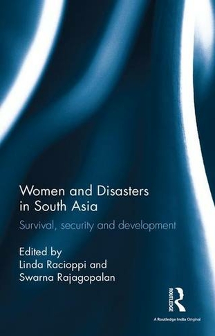 Women and Disasters in South Asia: Survival, security and development