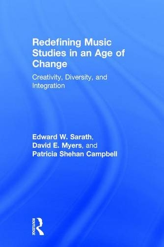 Redefining Music Studies in an Age of Change: Creativity, Diversity, and Integration