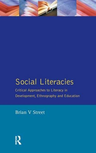 Social Literacies: Critical Approaches to Literacy in Development, Ethnography and Education (Real Language Series)