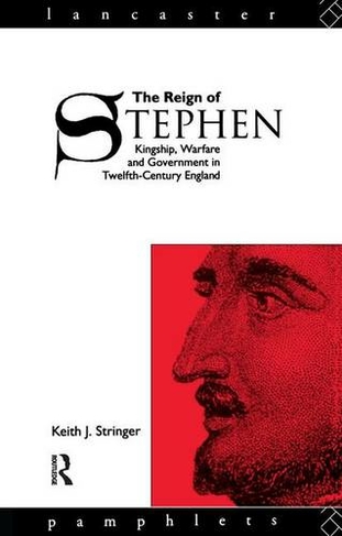 The Reign of Stephen: Kingship, Warfare and Government in Twelfth-Century England (Lancaster Pamphlets)