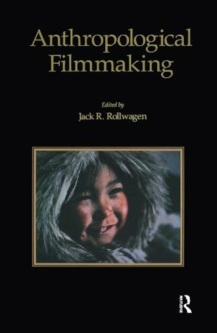 Anthropological Filmmaking: Anthropological Perspectives on the Production of Film and Video for General Public Audiences (Visual Anthropology)