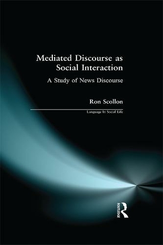 Mediated Discourse as Social Interaction: A Study of News Discourse (Language In Social Life)