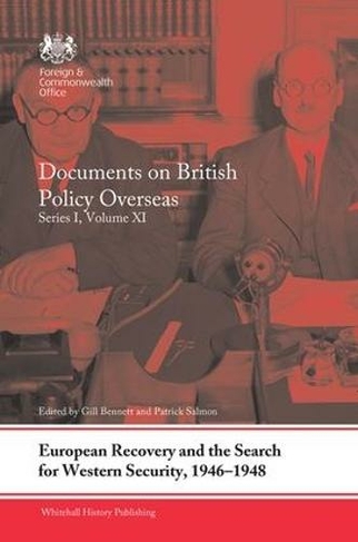 European Recovery and the Search for Western Security, 1946-1948: Documents on British Policy Overseas, Series I, Volume XI (Whitehall Histories)