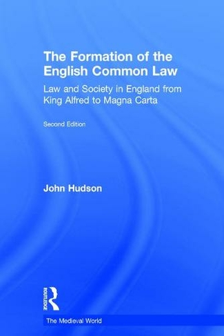 The Formation of the English Common Law: Law and Society in England from King Alfred to Magna Carta (The Medieval World 2nd edition)