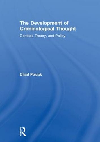 The Development of Criminological Thought: Context, Theory and Policy