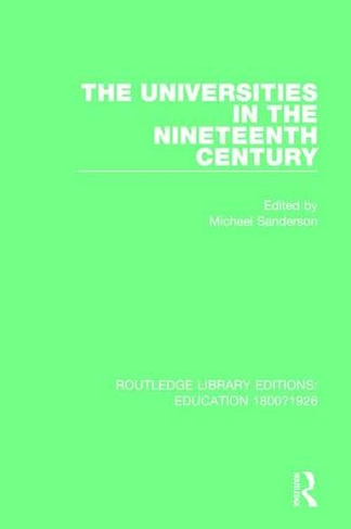 The Universities in the Nineteenth Century: (Routledge Library Editions: Education 1800-1926)