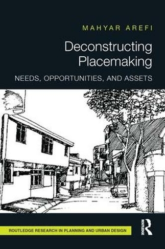 Deconstructing Placemaking: Needs, Opportunities, and Assets (Routledge Research in Planning and Urban Design)