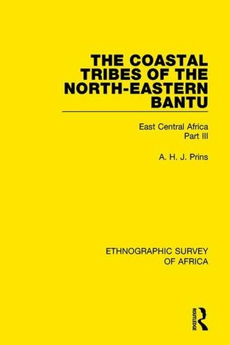 The Coastal Tribes  of the North-Eastern Bantu (Pokomo, Nyika, Teita): East Central Africa Part III (Ethnographic Survey of Africa)