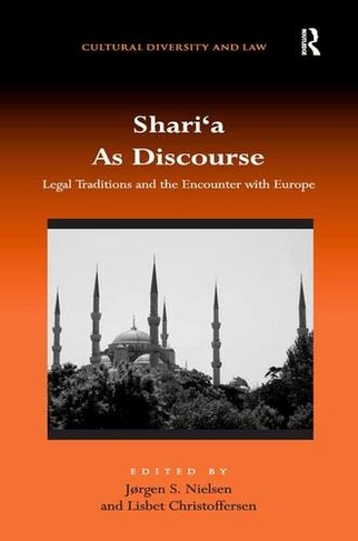 Shari'a As Discourse: Legal Traditions and the Encounter with Europe (Cultural Diversity and Law)